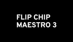 Flip Chip - Maestro 3